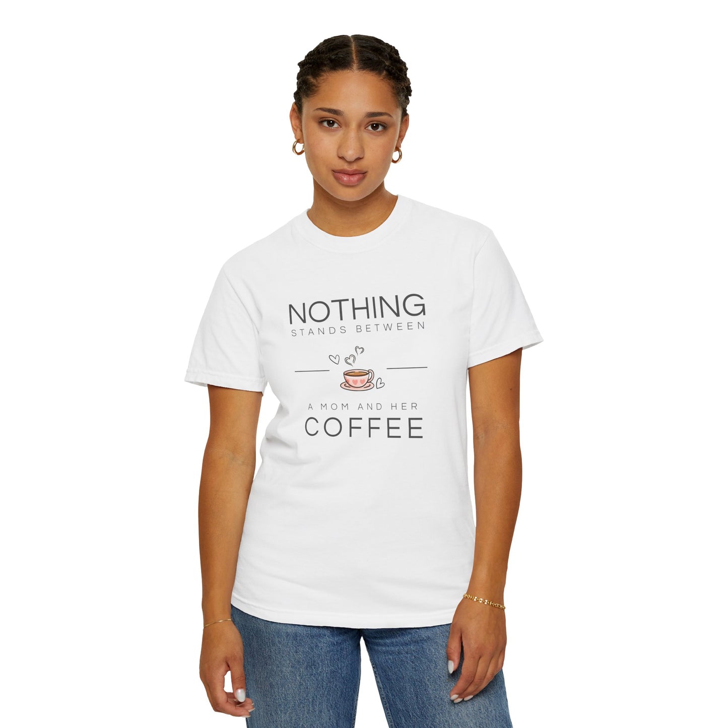 Coffee Lover Unisex T-shirt - Nothing Stands Between A Mom and Her Coffee Tee Shirt